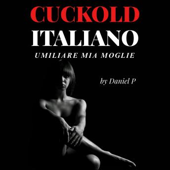 [Italian] - Cuckold Italiano: Umiliare Mia Moglie
