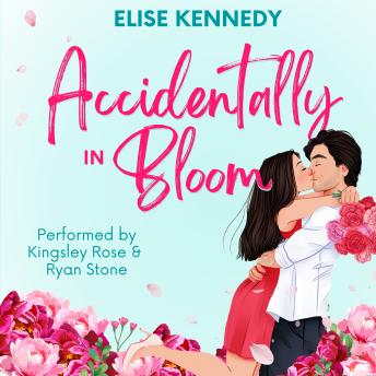 Accidentally in Bloom: An Enemies-to-Lovers, Reverse Grumpy Sunshine, Small-town Spicy RomCom