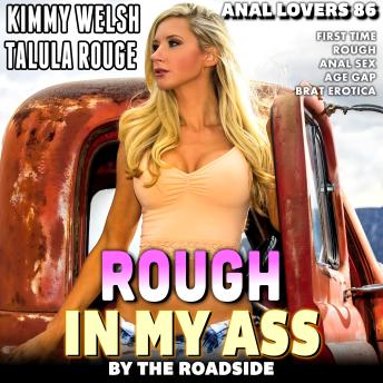 Rough In My Ass by The Roadside: Anal Lovers 86: (First Time Rough Anal Sex Age Gap Brat Erotica)