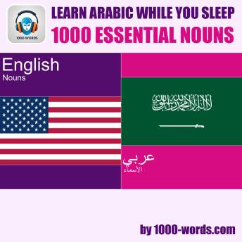 Learn Arabic while you sleep - 1000 essential nouns: 1000 essential nouns