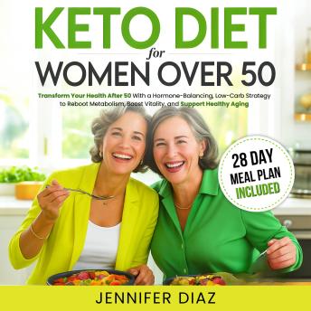 Keto Diet for Women Over 50: Transform Your Health After 50 With a Hormone-Balancing, Low-Carb Strategy to Reboot Metabolism, Boost Vitality, and Support Healthy Aging