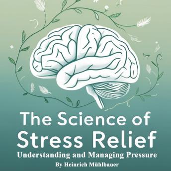 The Science of Stress Relief: Understanding and Managing Pressure