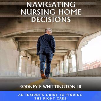 Navigating Nursing Home Decisions: An Insider’s Guide to Finding the Right Care