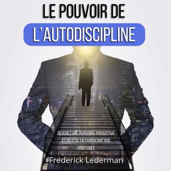 [French] - Le pouvoir de l’autodiscipline: Devenez une personne productive et réussie en changeant vos habitudes