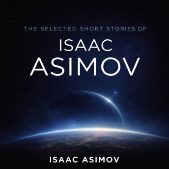 The Selected Short Stories of Isaac Asimov: Let's Get Together, The Magnificent Possession and Youth