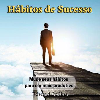 [Portuguese] - Hábitos de Sucesso: Mude seus hábitos para ser mais produtivo