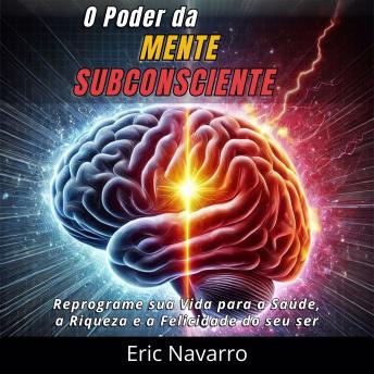 [Portuguese] - O Poder da Mente Subconsciente: Reprograme sua Vida para a Saúde, a Riqueza e a Felicidade do seu ser