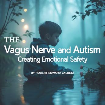The Vagus Nerve and Autism: Creating Emotional Safety