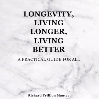 Longevity, Living Longer, Living Better: A Practical Guide for All
