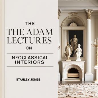 The Adam Lectures on Neoclassical Interiors