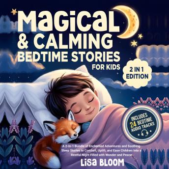 Magical & Calming Bedtime Stories for Kids: A 2-in-1 Bundle of Enchanted Adventures and Soothing Sleep Stories to Comfort, Uplift, and Ease Children Into a Restful Night Filled with Wonder and Peace