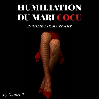 [French] - Humiliation du mari cocu: Humilié par ma Femme