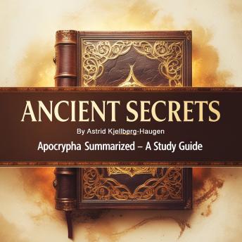Ancient Secrets: Apocrypha Summarized - A Study Guide