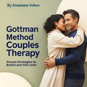 Gottman Method Couples Therapy: Proven Strategies to Build Love that Lasts