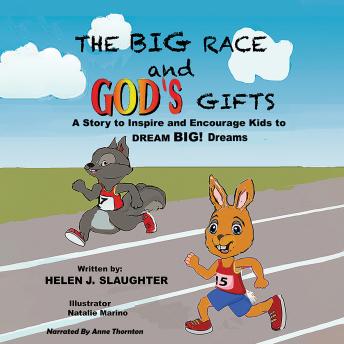 The Big Race and God’s Gifts: A Story to Inspire and Encourage Kids to DREAM BIG! Dreams
