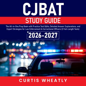 CJBAT Study Guide: The All-in-One Prep Book with Practice Test Q&As, Detailed Answer Explanations, and Expert Strategies for Law Enforcement & Correctional Officers (2 Full-Length Tests)