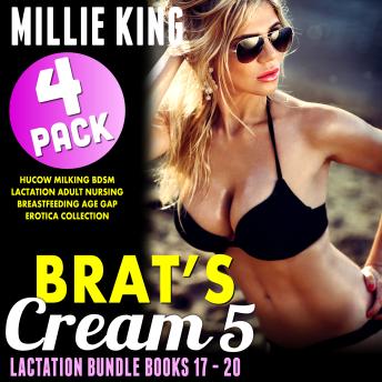 Brat's Cream 5 - Lactation Bundle - Books 17 - 20: Hucow Milking BDSM Lactation Adult Nursing Breastfeeding Age Gap Erotica Collection