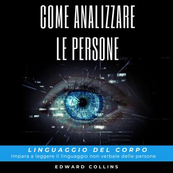 [Italian] - Come analizzare le persone: Linguaggio del corpo. Impara a leggere il linguaggio non verbale delle persone