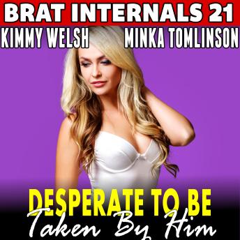 Desperate to be Taken by Him : Brat Internals 21: First Time Erotica Pregnancy Erotica Age Gap Erotica