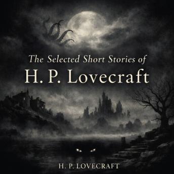 The Selected Short Stories of H. P. Lovecraft: The Horror at Red Hook, The Horror in the Burying-Ground, The Last Test, The Lurking Fear, The Quest of Iranon and The Rats in the Walls
