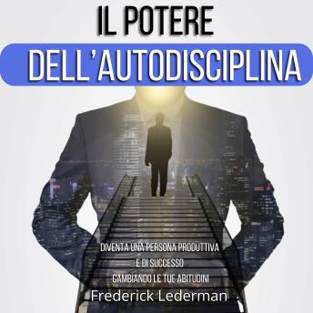 [Italian] - Il potere dell’autodisciplina: Diventa una persona produttiva e di successo cambiando le tue abitudini