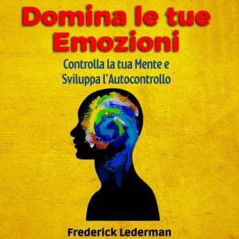 [Italian] - Domina le tue Emozioni, Controlla la tua Mente e Sviluppa l’Autocontrollo