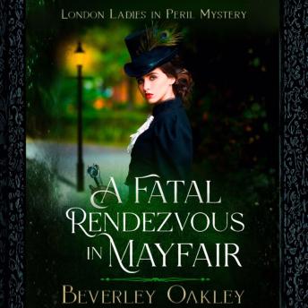 A Fatal Rendezvous in Mayfair: London Ladies in Peril Mystery