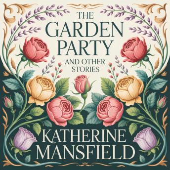 The Garden Party and Other Stories: A Classic Literary Short Story Collection of Family Life, Social Class, and Human Emotion