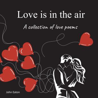 Love is in the Air: A collection of love poems