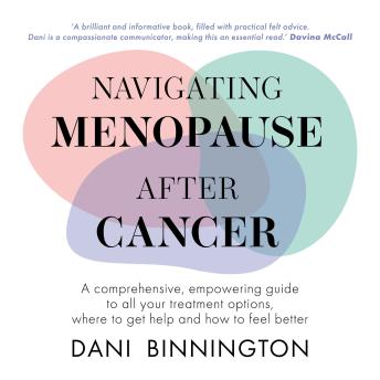 Navigating Menopause After Cancer: A comprehensive, empowering guide to all your treatment options, where to get help and how to feel better