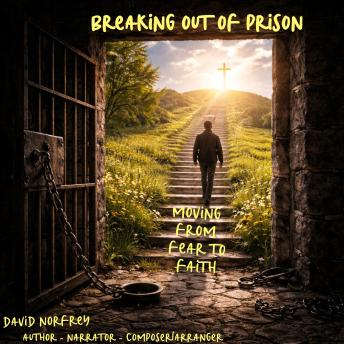 Breaking Out of Prison: moving from fear to faith