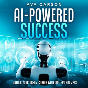 AI Powered Success: Unlock Your Dream Career With ChatGPT Prompts