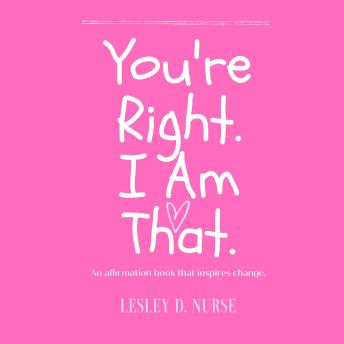 You're Right. I am that.: An affirmation book that inspires change.