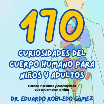 170 Curiosidades del Cuerpo Humano Para Niños y Adultos: Hechos Increíbles y Asombrosos que te Cambian la Vida