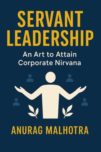 Servant Leadership - An Art to Attain Corporate Nirvana