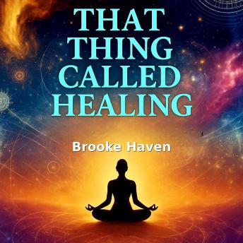 That Thing Called Healing: The Kindred Soul’s Guide to Holistic Transformation