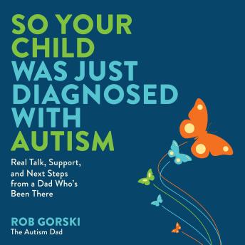 So Your Child Was Just Diagnosed with Autism: Real Talk, Support, and Next Steps from a Dad Who’s Been There