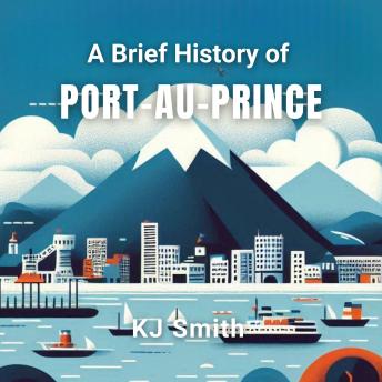 A Brief History of Port-au-Prince