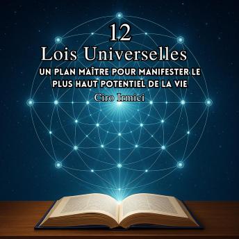 [French] - Les 12 Lois Universelles : Un Plan Maître pour Manifester le Plus Haut Potentiel de la Vie