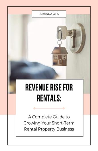 Revenue Rise for Rentals: A Complete Guide to Growing Your Short Term Rental Property Business