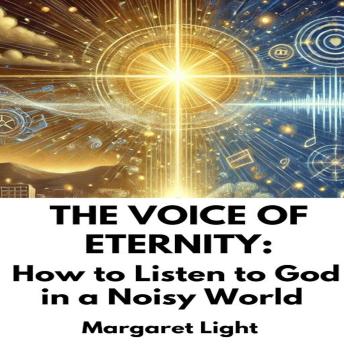 The Voice of Eternity:  How to Listen to God in a Noisy World