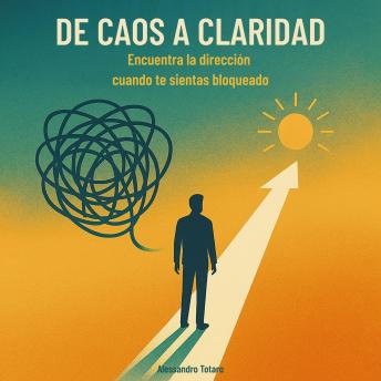 [Spanish] - De Caos a Claridad: Encuentra la dirección cuando te sientas bloqueado