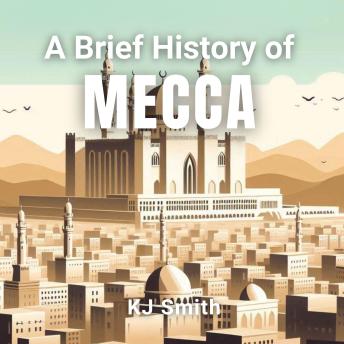 A Brief History of Mecca