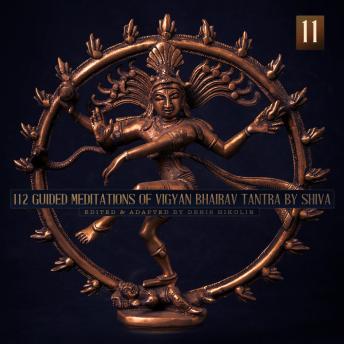 112 Guided Meditations of Vigyan Bhairav Tantra by Shiva (Anapanasati-Vipassana) (Part 11): Tantra for Self-Realization and Love Power | Non-Duality | Advaita