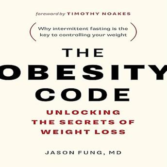 The Obesity Code: Unlocking the Secrets of Weight Loss