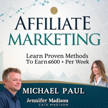 Affiliate Marketing: Learn Proven Methods to Earn $600+ per Week