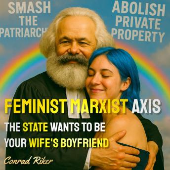 Feminist Marxist Axis: The State Wants To Be Your Wife's Boyfriend