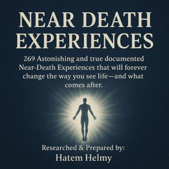 NEAR-DEATH EXPERIENCES (NDE): 269 Astonishing and true documented Near-Death Experiences