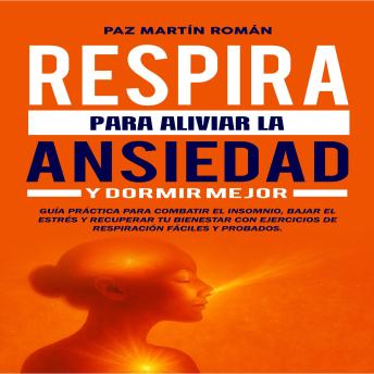 [Spanish] - Respira para Aliviar la Ansiedad y Dormir Mejor: Guía práctica para combatir el insomnio, bajar el estrés y recuperar tu bienestar con ejercicios de respiración fáciles y probados
