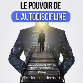 [French] - LE POUVOIR DE L’AUTODISCIPLINE. DEVENEZ UNE PERSONNE PRODUCTIVE ET RÉUSSIE EN CHANGEANT VOS HABITUDES
